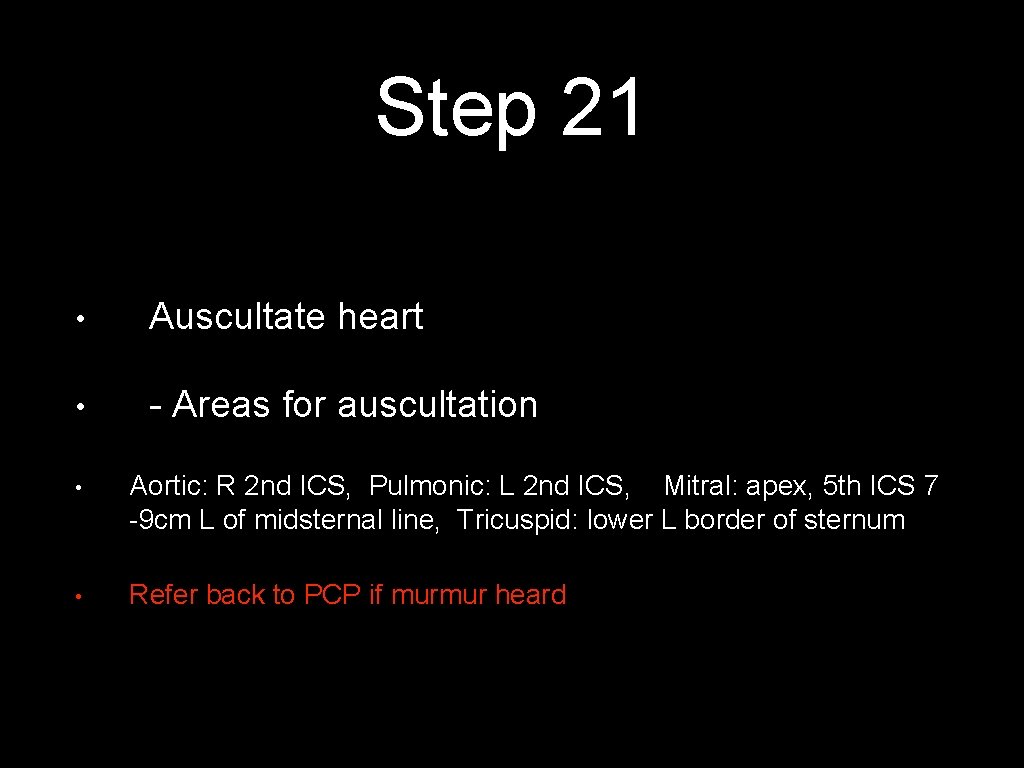 Step 21 • Auscultate heart • - Areas for auscultation • Aortic: R 2