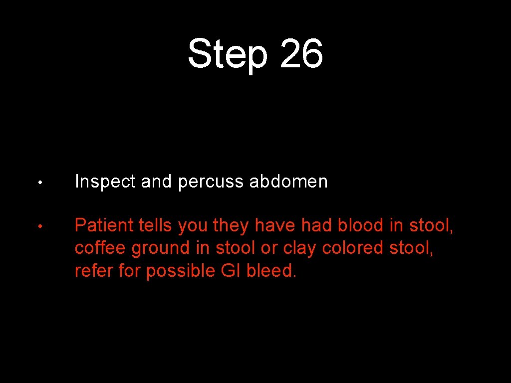 Step 26 • Inspect and percuss abdomen • Patient tells you they have had