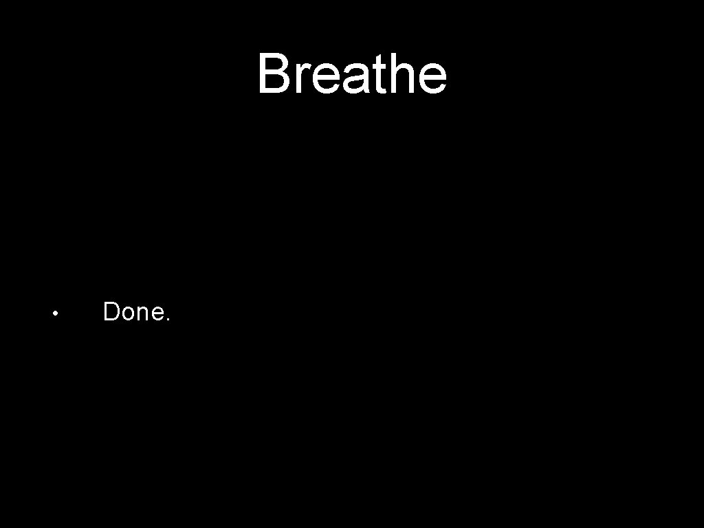 Breathe • Done. 