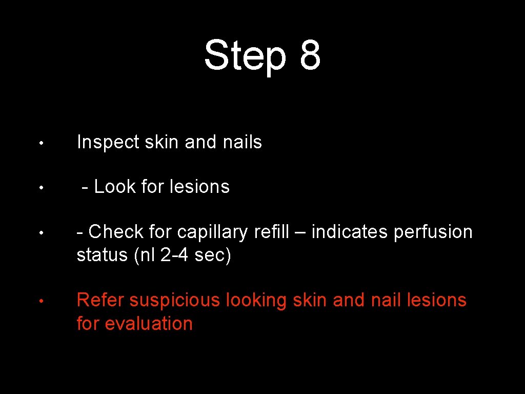 Step 8 • • Inspect skin and nails - Look for lesions • -