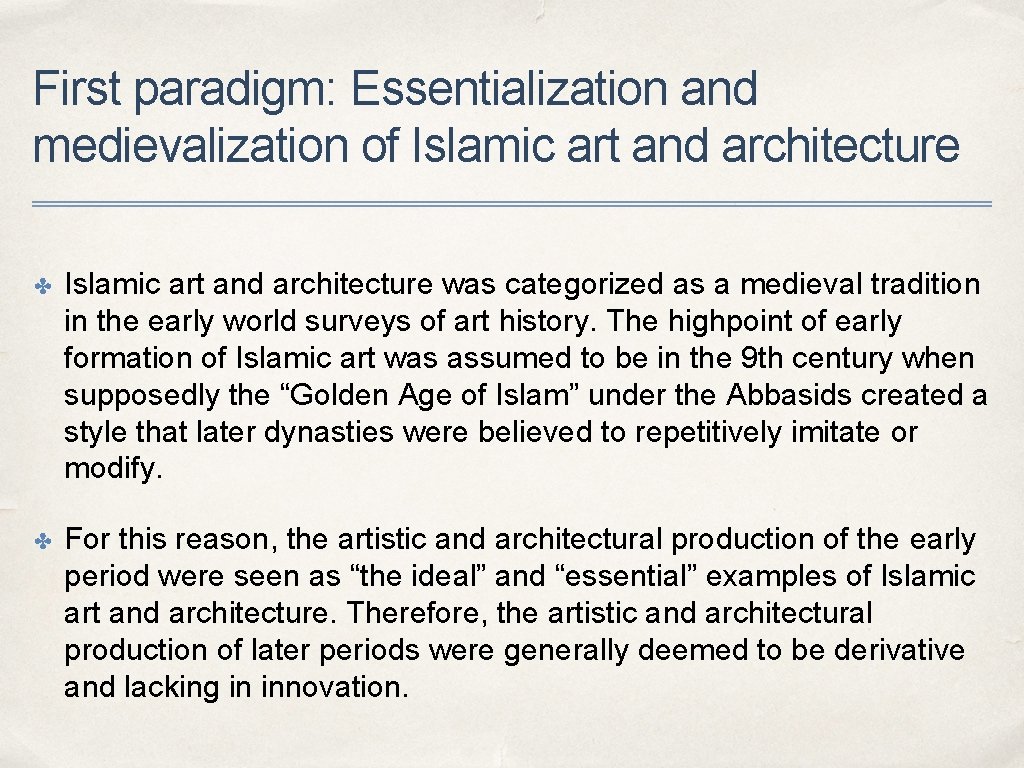 First paradigm: Essentialization and medievalization of Islamic art and architecture ✤ Islamic art and