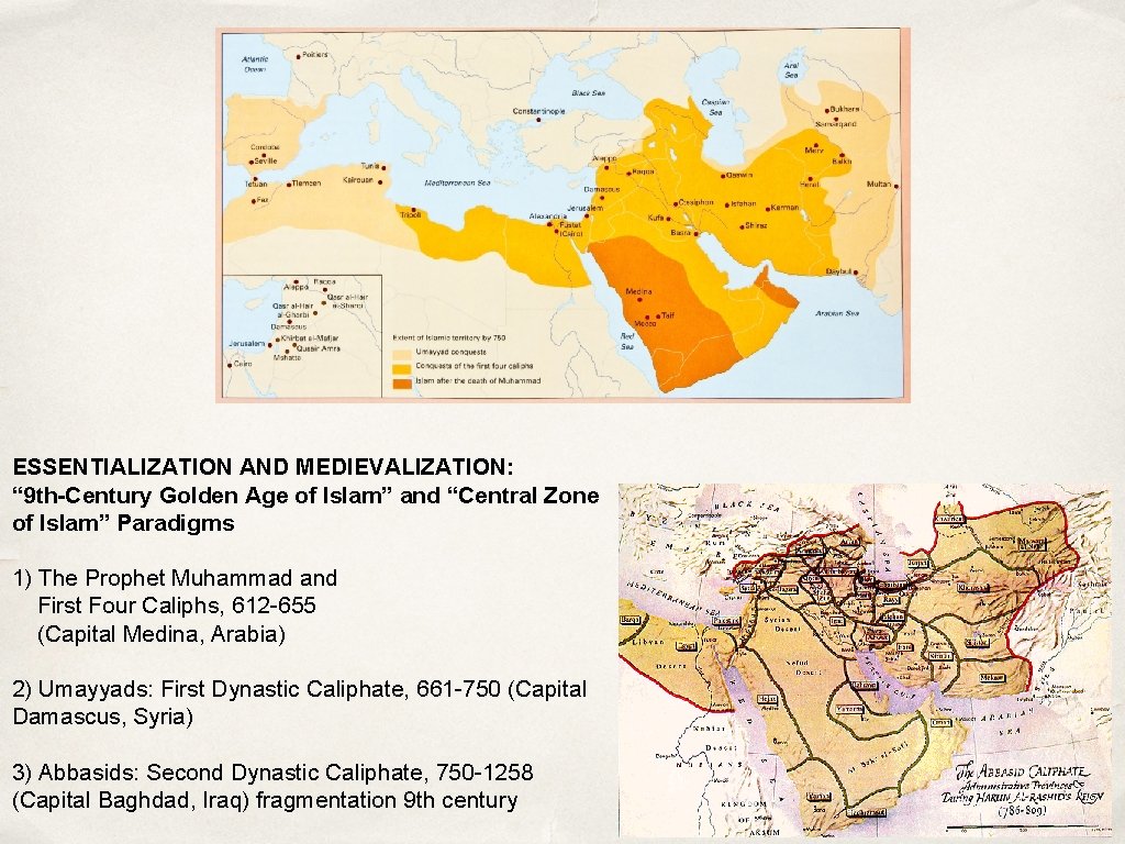 ESSENTIALIZATION AND MEDIEVALIZATION: “ 9 th-Century Golden Age of Islam” and “Central Zone of