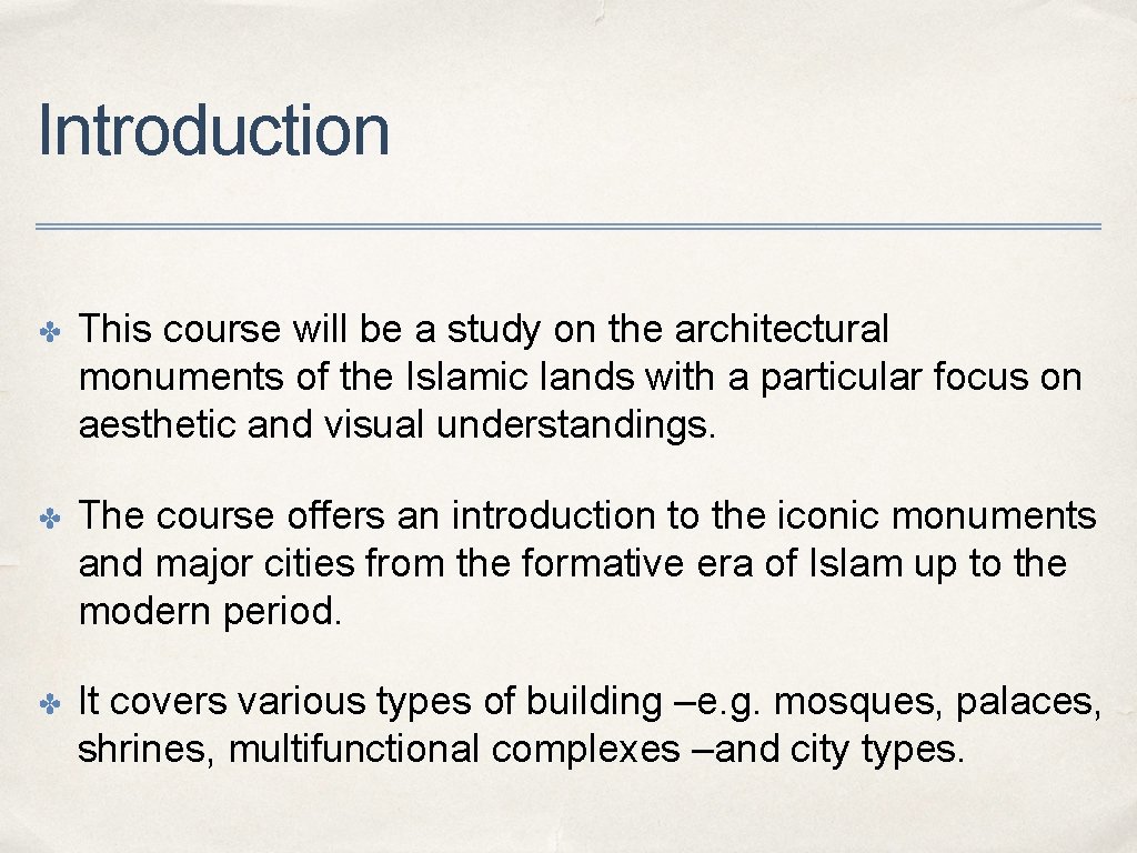 Introduction ✤ This course will be a study on the architectural monuments of the