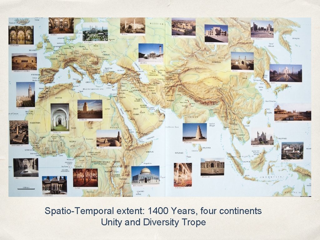 Spatio-Temporal extent: 1400 Years, four continents Unity and Diversity Trope 