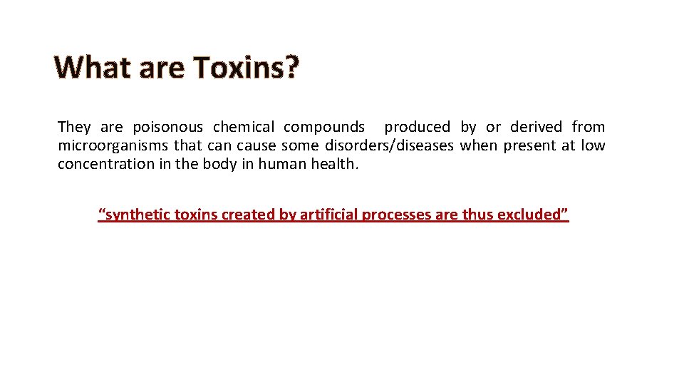 What are Toxins? They are poisonous chemical compounds produced by or derived from microorganisms