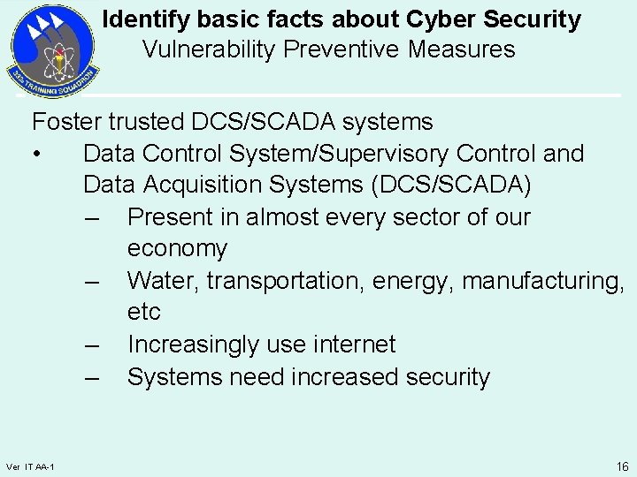 Identify basic facts about Cyber Security Vulnerability Preventive Measures Foster trusted DCS/SCADA systems •