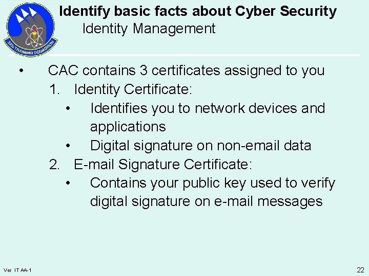 Identify basic facts about Cyber Security Identity Management • Ver IT AA-1 CAC contains