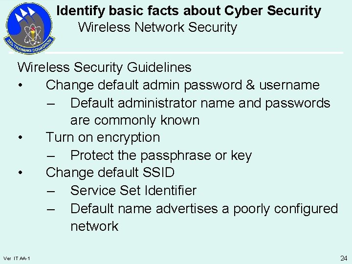 Identify basic facts about Cyber Security Wireless Network Security Wireless Security Guidelines • Change