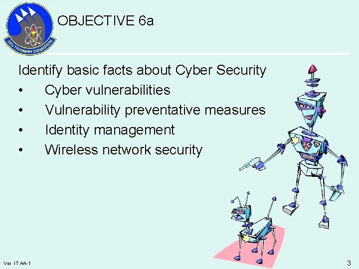 OBJECTIVE 6 a Identify basic facts about Cyber Security • Cyber vulnerabilities • Vulnerability
