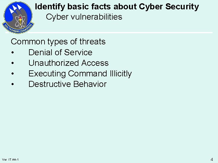 Identify basic facts about Cyber Security Cyber vulnerabilities Common types of threats • Denial