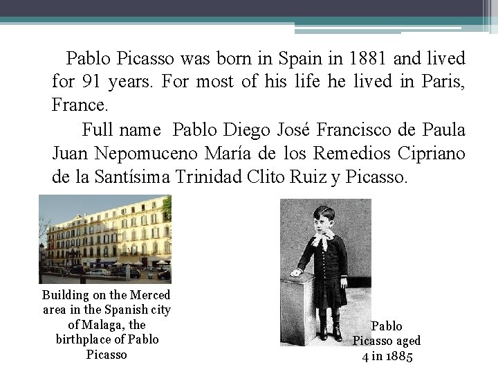 Pablo Picasso was born in Spain in 1881 and lived for 91 years. For