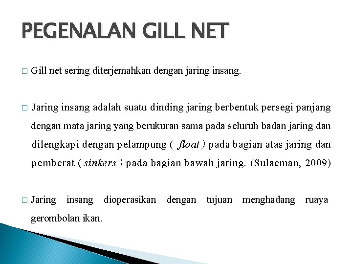 PEGENALAN GILL NET � Gill net sering diterjemahkan dengan jaring insang. � Jaring insang