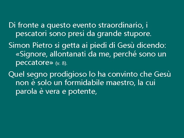 Di fronte a questo evento straordinario, i pescatori sono presi da grande stupore. Simon