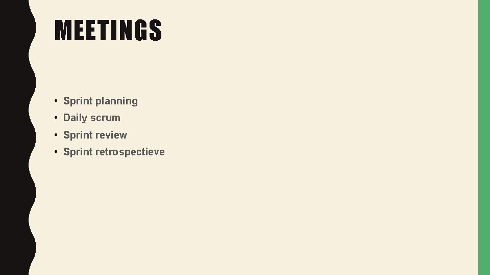 MEETINGS • Sprint planning • Daily scrum • Sprint review • Sprint retrospectieve 