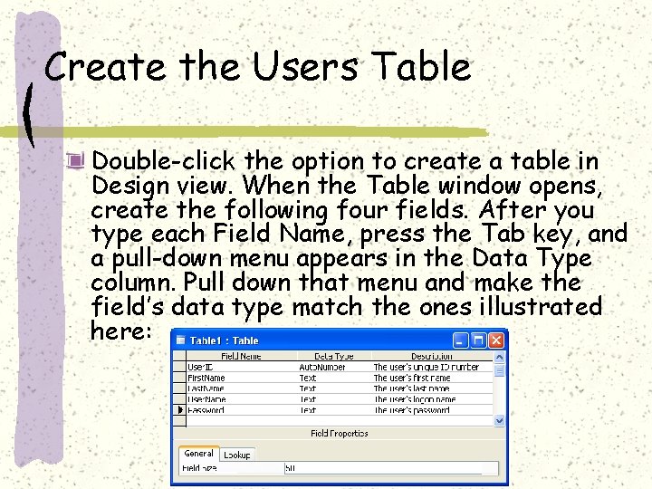 Create the Users Table Double-click the option to create a table in Design view. Create the Users Table Double-click the option to create a table in Design view.