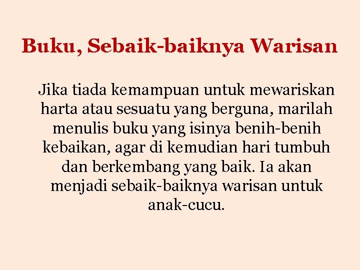 Buku, Sebaik-baiknya Warisan Jika tiada kemampuan untuk mewariskan harta atau sesuatu yang berguna, marilah