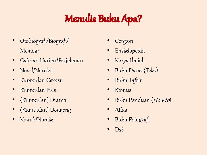 Menulis Buku Apa? • Otobiografi/Biografi/ Memoar • Catatan Harian/Perjalanan • Novel/Novelet • Kumpulan Cerpen