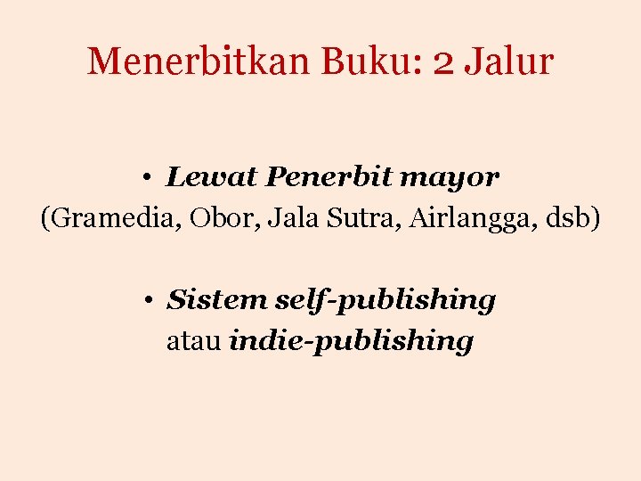 Menerbitkan Buku: 2 Jalur • Lewat Penerbit mayor (Gramedia, Obor, Jala Sutra, Airlangga, dsb)