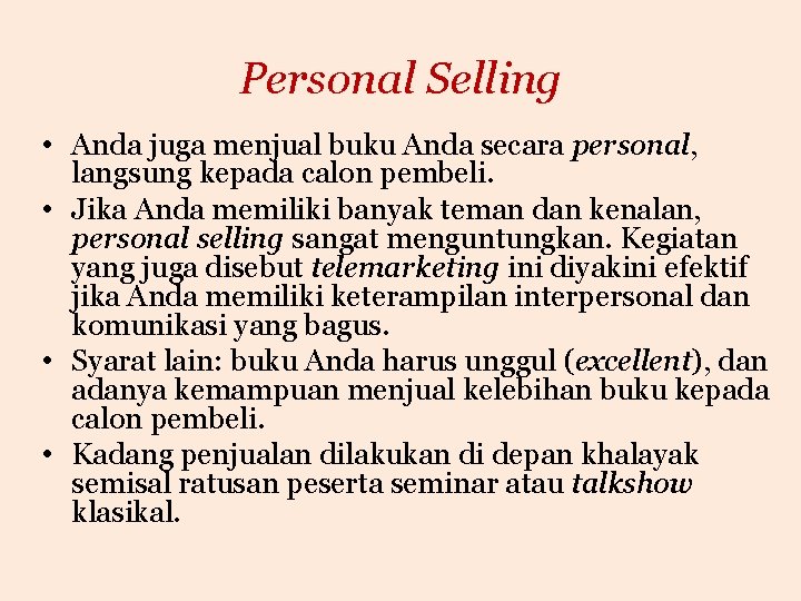 Personal Selling • Anda juga menjual buku Anda secara personal, langsung kepada calon pembeli.