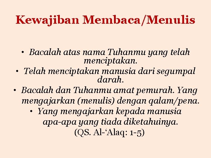 Kewajiban Membaca/Menulis • Bacalah atas nama Tuhanmu yang telah menciptakan. • Telah menciptakan manusia