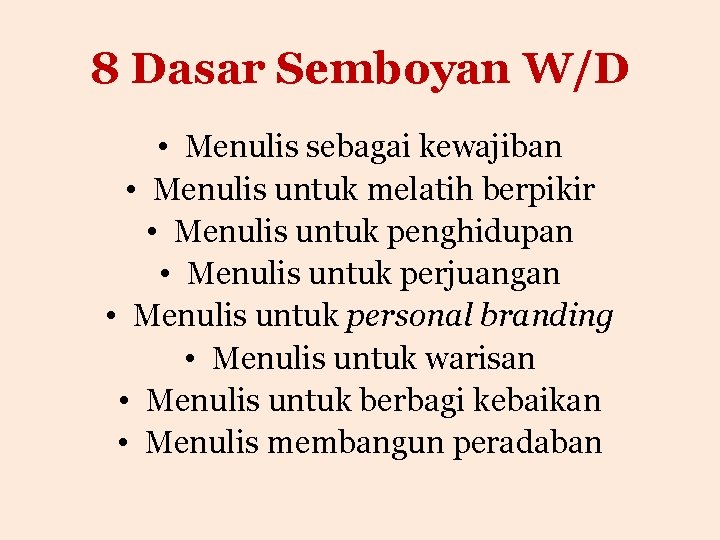 8 Dasar Semboyan W/D • Menulis sebagai kewajiban • Menulis untuk melatih berpikir •