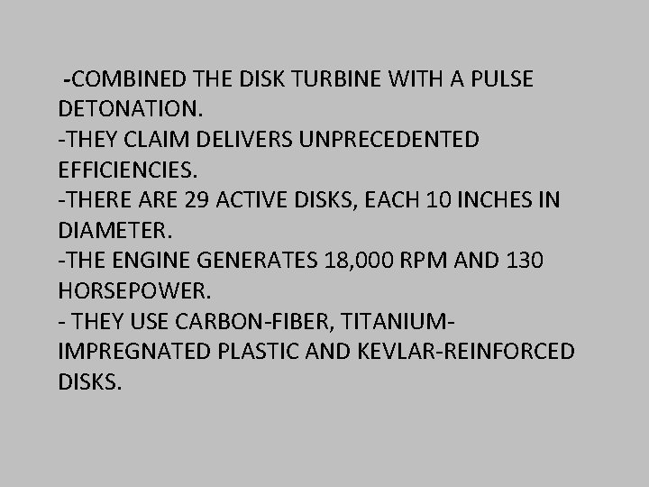 -COMBINED THE DISK TURBINE WITH A PULSE DETONATION. -THEY CLAIM DELIVERS UNPRECEDENTED EFFICIENCIES. -THERE