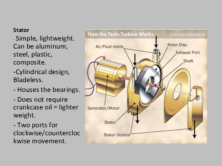 Stator Simple, lightweight. Can be aluminum, steel, plastic, composite. -Cylindrical design, Bladeless. - Houses