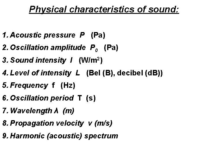 Physical characteristics of sound: 1. Acoustic pressure P (Pa) 2. Oscillation amplitude P 0