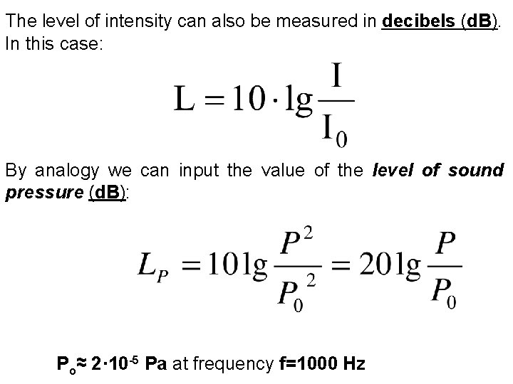 The level of intensity can also be measured in decibels (d. B). In this