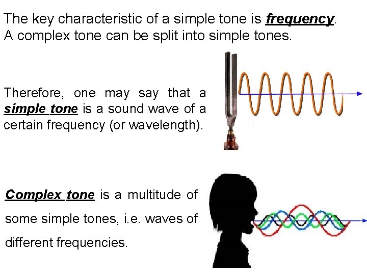 The key characteristic of a simple tone is frequency. A complex tone can be