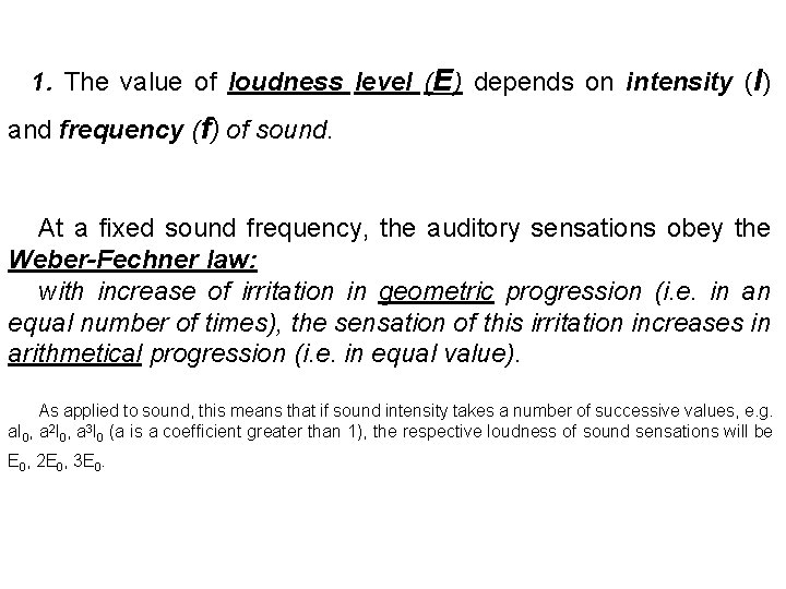 1. The value of loudness level (E) depends on intensity (I) and frequency (f)