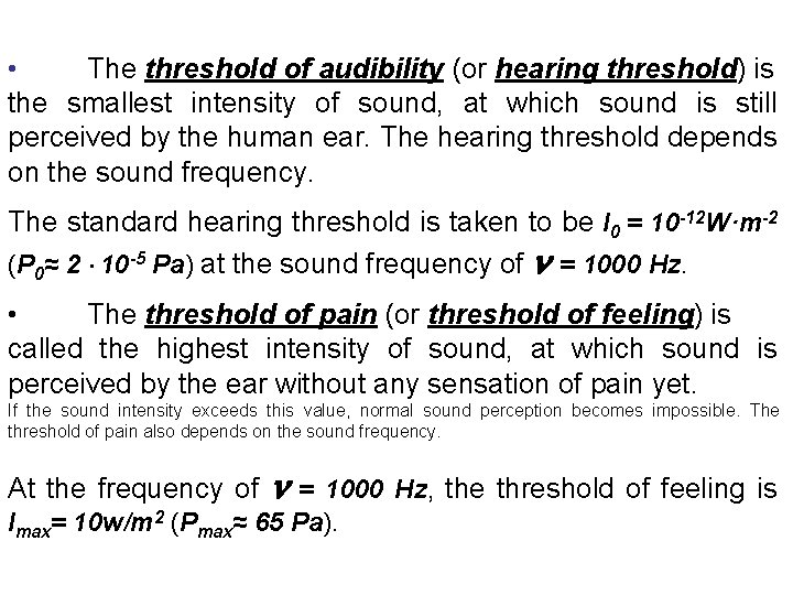  • The threshold of audibility (or hearing threshold) is the smallest intensity of