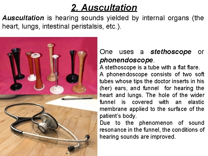 2. Auscultation is hearing sounds yielded by internal organs (the heart, lungs, intestinal peristalsis,