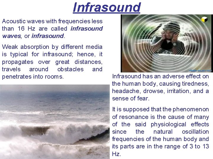 Infrasound Acoustic waves with frequencies less than 16 Hz are called infrasound waves, or