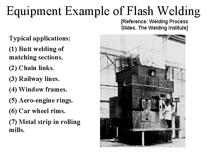 Equipment Example of Flash Welding [Reference: Welding Process Slides, The Welding Institute] Typical applications: