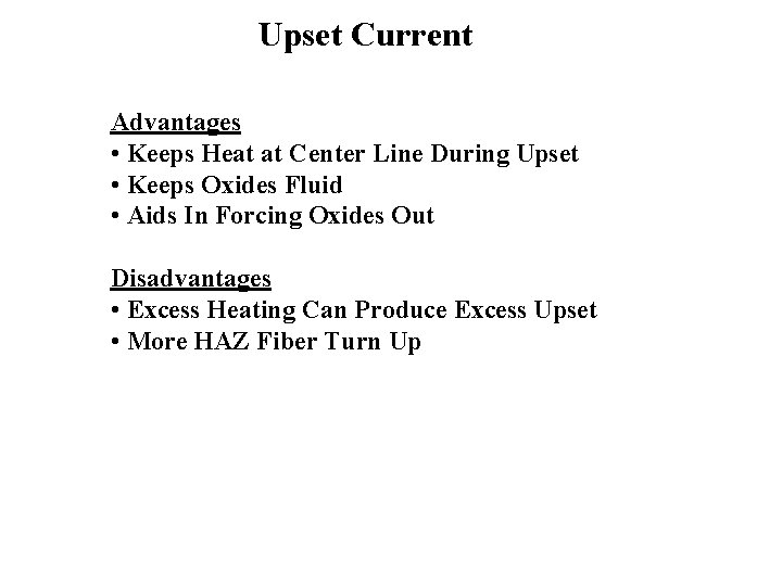 Upset Current Advantages • Keeps Heat at Center Line During Upset • Keeps Oxides