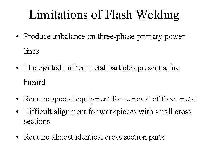 Limitations of Flash Welding • Produce unbalance on three-phase primary power lines • The