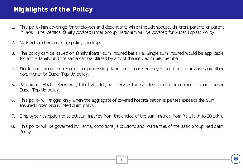 Highlights of the Policy 1. This policy has coverage for employees and dependants which