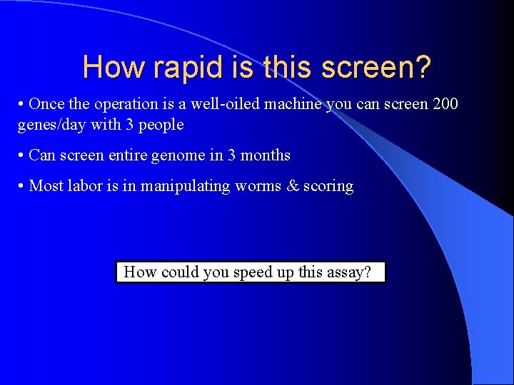 How rapid is this screen? • Once the operation is a well-oiled machine you