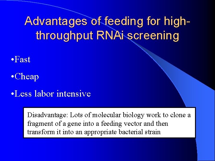 Advantages of feeding for highthroughput RNAi screening • Fast • Cheap • Less labor