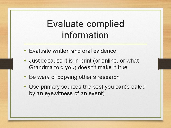 Evaluate complied information • Evaluate written and oral evidence • Just because it is