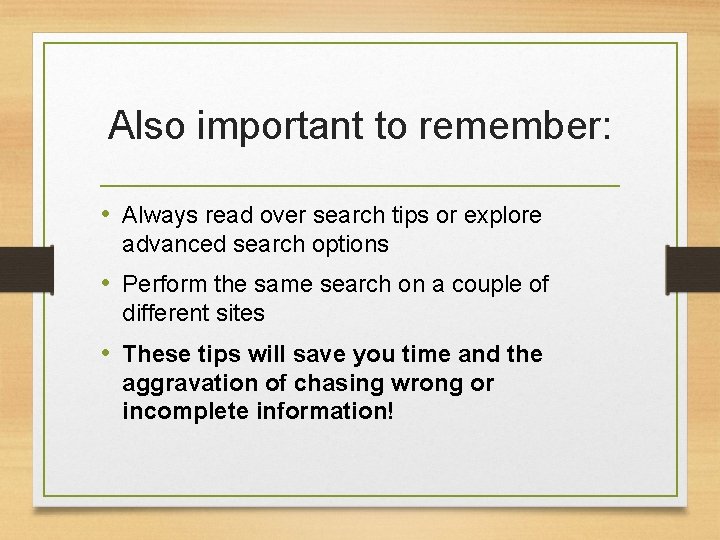 Also important to remember: • Always read over search tips or explore advanced search