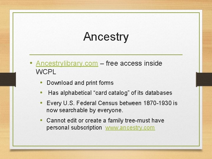 Ancestry • Ancestrylibrary. com – free access inside WCPL • Download and print forms