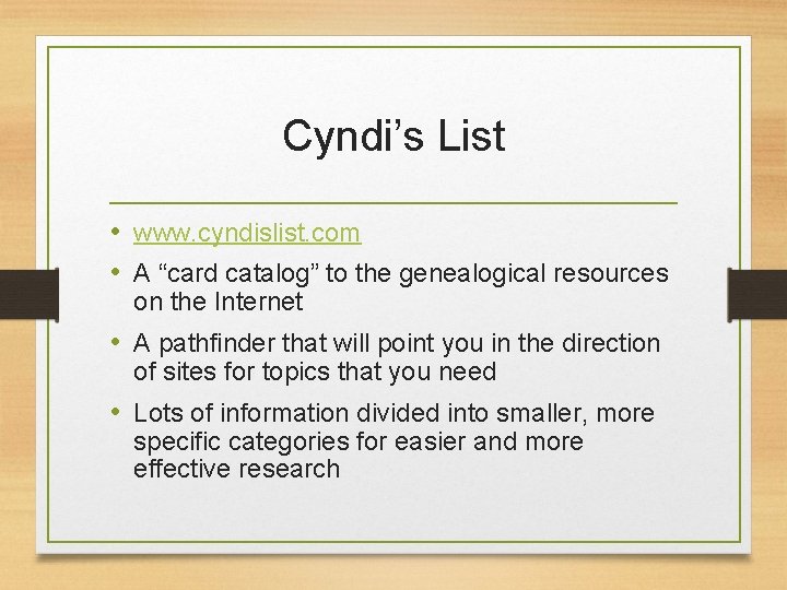 Cyndi’s List • www. cyndislist. com • A “card catalog” to the genealogical resources