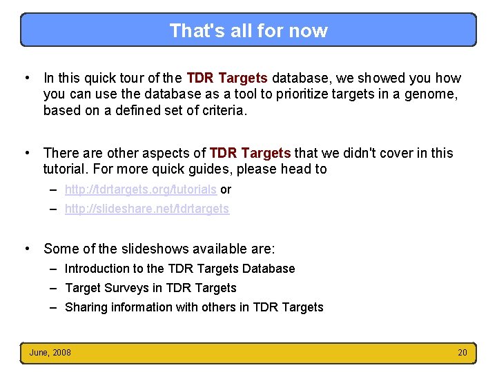 That's all for now • In this quick tour of the TDR Targets database,