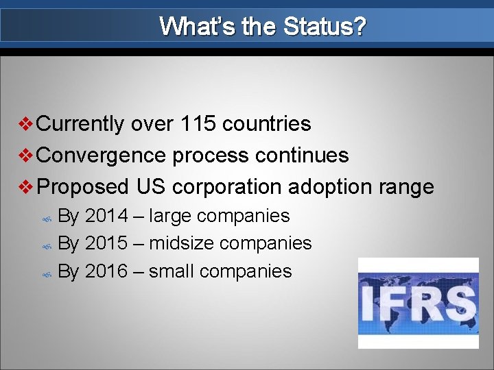 What’s the Status? v Currently over 115 countries v Convergence process continues v Proposed