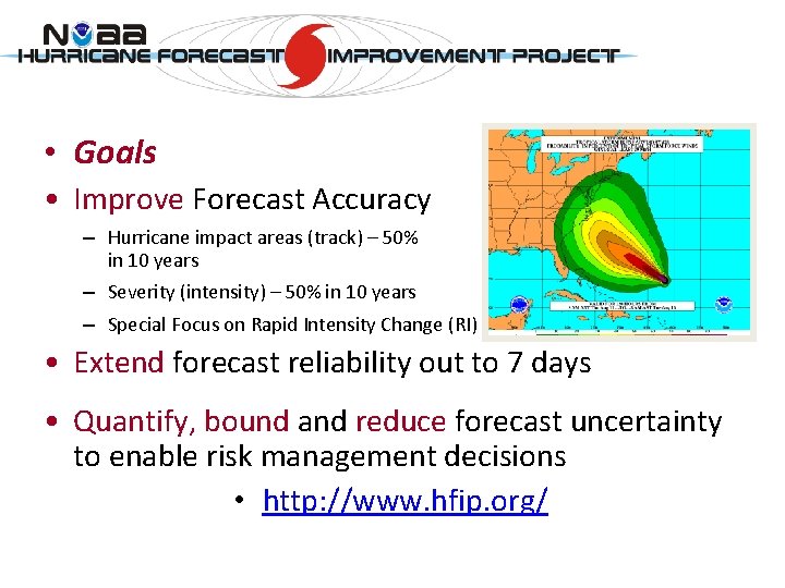  • Goals • Improve Forecast Accuracy – Hurricane impact areas (track) – 50%