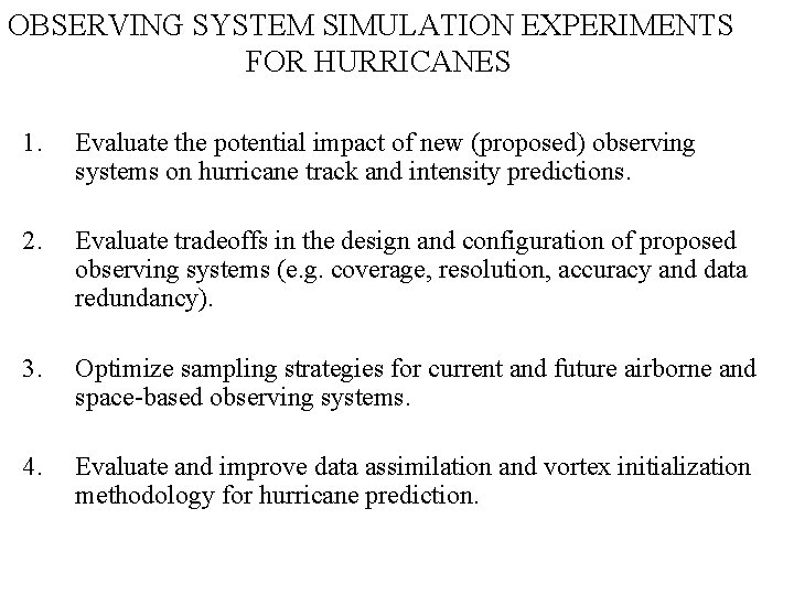 OBSERVING SYSTEM SIMULATION EXPERIMENTS FOR HURRICANES 1. Evaluate the potential impact of new (proposed)