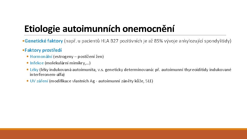 Etiologie autoimunních onemocnění • Genetické faktory (např. u pacientů HLA B 27 pozitivních je