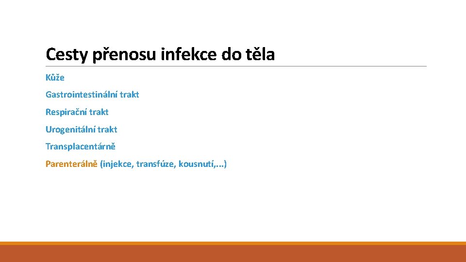 Cesty přenosu infekce do těla Kůže Gastrointestinální trakt Respirační trakt Urogenitální trakt Transplacentárně Parenterálně